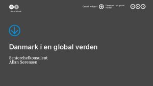 Dansk Industri Danmark i en global verden Seniorchefkonsulent