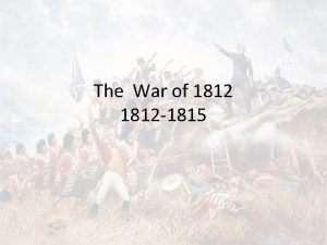 The War of 1812 1815 The Road to