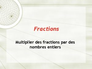 Fractions Multiplier des fractions par des nombres entiers