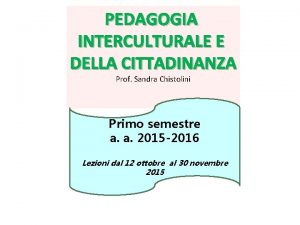 PEDAGOGIA INTERCULTURALE E DELLA CITTADINANZA Prof Sandra Chistolini