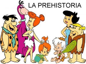 LA PREHISTORIA PREHISTOR IA Aparicin de los seres