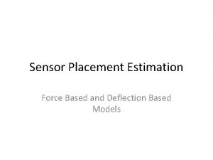 Sensor Placement Estimation Force Based and Deflection Based