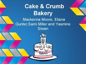 Cake Crumb Bakery Mackenna Moore Eliana Gunter Sami