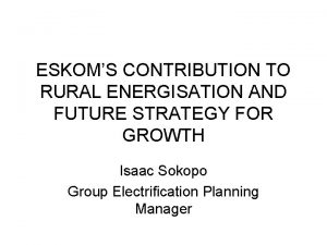 ESKOMS CONTRIBUTION TO RURAL ENERGISATION AND FUTURE STRATEGY