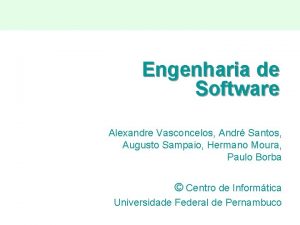 Engenharia de Software Alexandre Vasconcelos Andr Santos Augusto