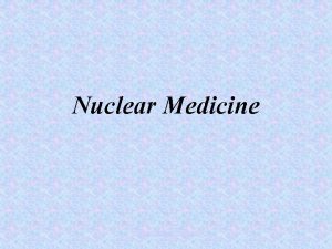 Nuclear Medicine www assignmentpoint com Nuclear Medicine Tracers
