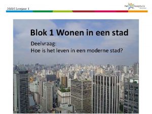 Blok 1 Wonen in een stad Deelvraag Hoe