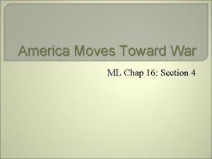 America Moves Toward War ML Chap 16 Section