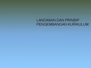 LANDASAN DAN PRINSIP PENGEMBANGAN KURIKULUM LANDASAN SOSIAL BUDAYA