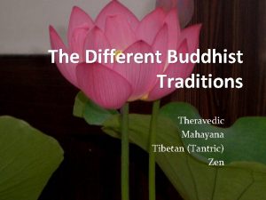 The Different Buddhist Traditions Theravedic Mahayana Tibetan Tantric