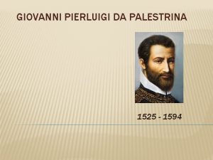 GIOVANNI PIERLUIGI DA PALESTRINA 1525 1594 BIOGRAPHY Born