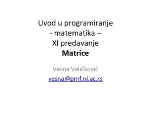 Uvod u programiranje matematika XI predavanje Matrice Vesna