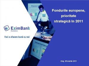 Fondurile europene prioritate strategic n 2011 Cluj 29