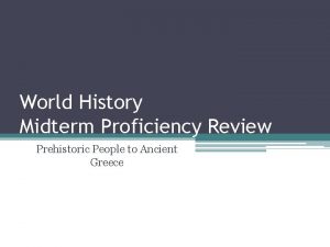 World History Midterm Proficiency Review Prehistoric People to