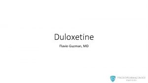 Duloxetine Flavio Guzman MD Overview SNRI approved for