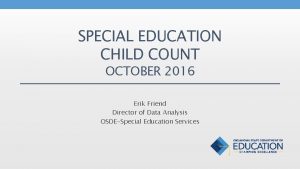 SPECIAL EDUCATION CHILD COUNT OCTOBER 2016 Erik Friend