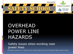 OVERHEAD POWER LINE HAZARDS Safety issues when working