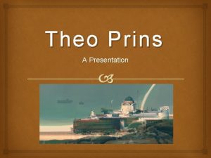 Theo Prins A Presentation Information Theo Prins is