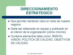 DIRECCIONAMIENTO ESTRATEGICO l l l Nos permite mantener