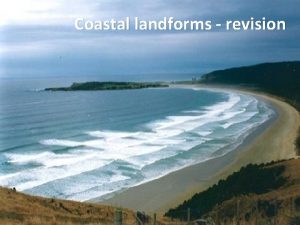 Coastal landforms revision Waves When waves approach the