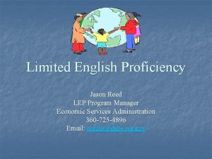 Limited English Proficiency Jason Reed LEP Program Manager