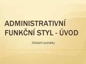 ADMINISTRATIVN FUNKN STYL VOD Zkladn poznatky FUNKCE TOHOTO