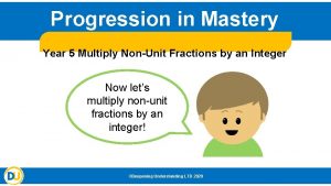 Progression in Mastery Year 5 Multiply NonUnit Fractions