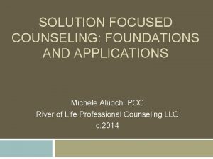 SOLUTION FOCUSED COUNSELING FOUNDATIONS AND APPLICATIONS Michele Aluoch