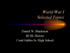 World War I Selected Topics Daniel W Blackmon
