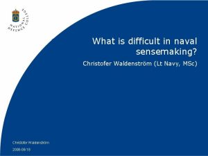 What is difficult in naval sensemaking Christofer Waldenstrm