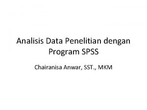 Analisis Data Penelitian dengan Program SPSS Chairanisa Anwar