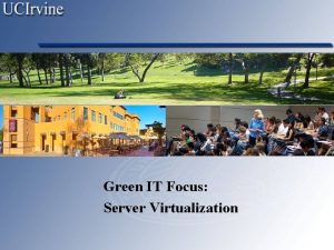 Green IT Focus Server Virtualization Why Server Virtualization
