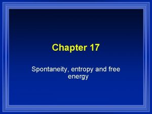 Chapter 17 Spontaneity entropy and free energy Spontaneous