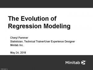 The Evolution of Regression Modeling Cheryl Pammer Statistician