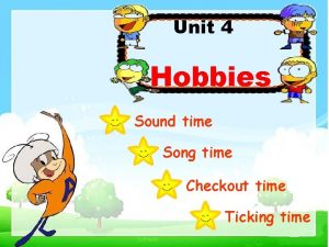 Unit 4 Hobbies Sound time Song time Checkout