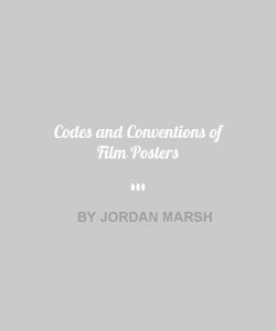 Codes and Conventions of Film Posters BY JORDAN