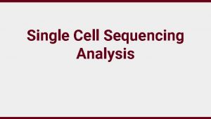 Single Cell Sequencing Analysis Single Cell Sequencing Data