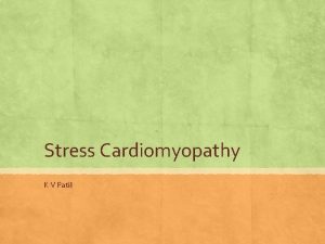 Stress Cardiomyopathy K V Patil History Takotsubo cardiomyopathy