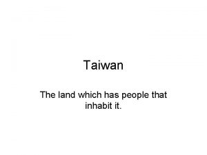 Taiwan The land which has people that inhabit