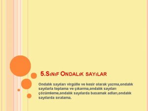 5 SNF ONDALK SAYLAR Ondalk saylar virglle ve