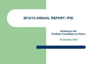 201213 ANNUAL REPORT IPID Briefing to the Portfolio