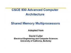 CSCE 930 Advanced Computer Architecture Shared Memory Multiprocessors