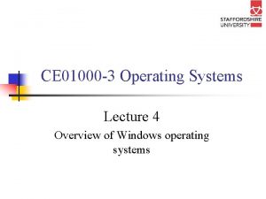 CE 01000 3 Operating Systems Lecture 4 Overview