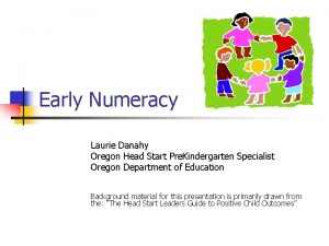 Early Numeracy Laurie Danahy Oregon Head Start Pre