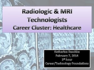 Radiologic MRI Technologists Career Cluster Healthcare Katherine Daschke