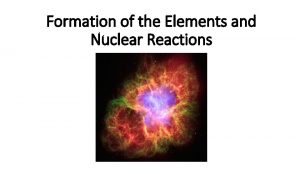 Formation of the Elements and Nuclear Reactions Elements