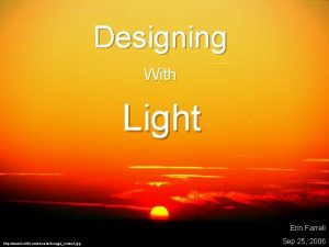 Designing With Light Erin Farrell http www keithv