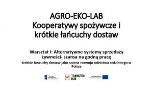 AGROEKOLAB Kooperatywy spoywcze i krtkie acuchy dostaw Warsztat