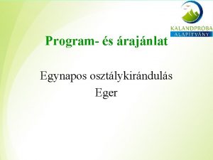 Program s rajnlat Egynapos osztlykirnduls Eger Kirnduls Egerben