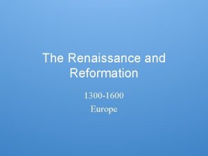 The Renaissance and Reformation 1300 1600 Europe Renaissance
